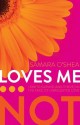 Loves Me...Not: How to Survive (and Thrive!) in the Face of Unrequited Love - Samara O'Shea