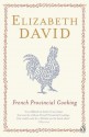 French Provincial Cooking (Penguin Cookery Library) - Elizabeth David