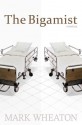 The Bigamist, A Novella - Mark Wheaton