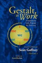 Gestalt at Work: Integrating Life, Theory and Practice - Séan Gaffney, Anne Maclean