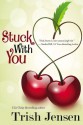 Stuck With You - Trish Jensen