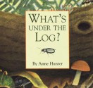 What's Under the Log? - Anne Hunter