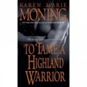 To Tame a Highland Warrior - Karen Marie Moning