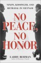 No Peace, No Honor: Nixon, Kissinger, and Betrayal in Vietnam - Larry Berman