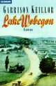 Lake Wobegon die wahre Geschichte einer kleinen Stadt, die auf keiner Landkarte steht - Garrison Keillor