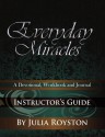 Everyday Miracles Instructor's Guide - Julia A. Royston