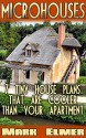 MicroHouses: 7 Tiny House Plans That Are Cooler Than Your Apartment!: (Tiny House Living, Tiny Home Living) (Tiny House Book, DIY Books) - Mark Elmer