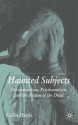 Haunted Subjects: Deconstruction, Psychoanalysis and the Return of the Dead - Colin Davis