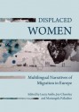 Displaced Women: Multilingual Narratives of Migration in Europe - Lucia Aiello, Joy Charnley