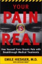 Your Pain Is Real: Free Yourself from Chronic Pain with Breakthrough Medical Treatments - Emile Hiesiger, Kathleen Brady