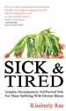 Sick and Tired: Empathy, encouragement, and practical help for those suffering from chronic health problems (Sick & Tired Series Book 1) - Kimberly Rae