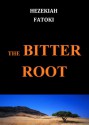 THE BITTER ROOT - Hezekiah Fatoki, Peter Oladimeji