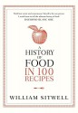 A History of Food in 100 Recipes - William Sitwell