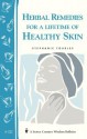 Herbal Remedies for a Lifetime of Healthy Skin: Storey Country Wisdom Bulletin A-222 - Stephanie Tourles