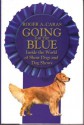 Going for the Blue: Inside the World of Show Dogs and Dog Shows - Roger A. Caras