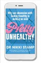 Pretty Unhealthy: Why our obsession with looking healthy is making us sick - Nikki Stamp