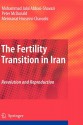 The Fertility Transition in Iran: Revolution and Reproduction - Mohammad Jalal Abbasi-Shavazi, Peter McDonald, Meimanat Hosseini-Chavoshi