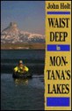 Waist Deep in Montana's Lakes - John Holt