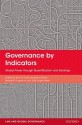 Governance by Indicators: Global Power Through Quantification and Rankings - Kevin Davis, Angelina Fisher, Benedict Kingsbury