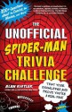 The Unofficial Spider-Man Trivia Challenge: Test Your Knowledge and Prove You're a Real Fan! - Alan Kistler, Kistler