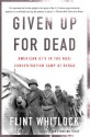 Given Up For Dead: American GIs in the Nazi Concentration Camp at Berga - Flint Whitlock