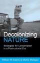 Decolonizing Nature: Strategies for Conservation in a Post-Colonial Era - Lester Russell Brown