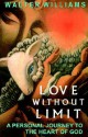 Love Without Limit: A Personal Journey to the Heart of God - Walter Williams