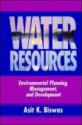 Water Resources: Environmental Planning, Management, and Development - Asit K. Biswas