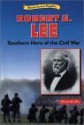 Robert E. Lee: Southern Hero of the Civil War - Mona Kerby