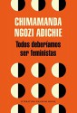 Todos deberíamos ser feministas (We Should All Be Feminists) (Spanish Edition) - Chimamanda Ngozi Adichie