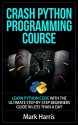 Crash Python Programming Course: Learn Python Code With The Ultimate Step-By-Step Beginners Guide In Less Than A Day - Mark Harris