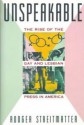 Unspeakable: The Rise Of The Gay And Lesbian Press In America - Rodger Streitmatter