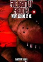 FIVE NIGHT AT FREDDY'S : WHAT BECAME OF ME (AN UN-OFFICIAL FIVE NIGHT AT FREDDY'S STORY) - FICTION WORLD