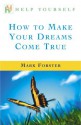 How to Make Your Dreams Come True - Mark Forster