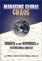 Managing Global Chaos: Sources of and Responses to International Conflict - Chester A. Crocker