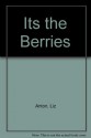 Its the Berries - Liz Anton, Beth Dooley