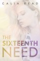 The Sixteenth Need - Calia Read