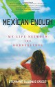 Mexican Enough: My Life between the Borderlines - Stephanie Elizondo Griest