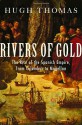 Rivers of Gold: The Rise of the Spanish Empire from Columbus to Magellan - Hugh Thomas