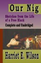 Our Nig: Sketches From The Life Of A Free Black: Complete And Unabridged - Harriet E. Wilson