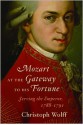 Mozart at the Gateway to His Fortune: Serving the Emperor, 1788-1791 - Christoph Wolff