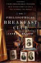 The Philosophical Breakfast Club: Four Remarkable Friends Who Transformed Science and Changed the World - Laura J. Snyder