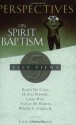 Perspectives on Spirit Baptism - Chad Brand, H. Ray Dunning, Larry Hart, Chad Brand, Stanley Horton, Walter C. Kaiser Jr.