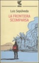 La frontiera scomparsa - Luis Sepúlveda, Ilide Carmignani