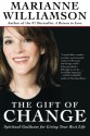 The Gift of Change: Spiritual Guidance for Living Your Best Life - Marianne Williamson