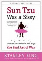 Sun Tzu Was a Sissy: Conquer Your Enemies, Promote Your Friends, and Wage the Real Art of War - Stanley Bing