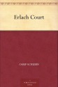 Erlach Court - Ossip Schubin, A.L. (Annis Lee) Wister