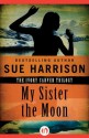 My Sister the Moon (The Ivory Carver Trilogy, 2) - Sue Harrison