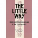 The Little Way: Counsels & Reminiscences of the Little Flower - Thérèse de Lisieux, Thomas N. Taylor