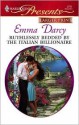 Ruthlessly Bedded by the Italian Billionaire - Emma Darcy